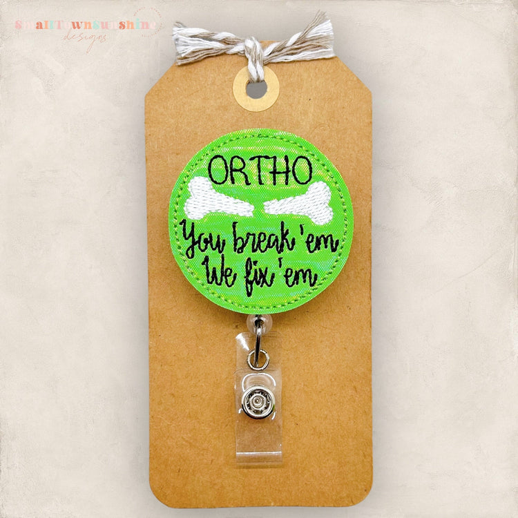 ortho you break em we fix em badge reel