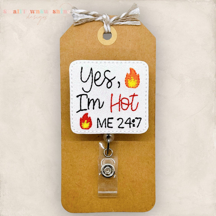 yes I'm hot, me 24:7 badge reel