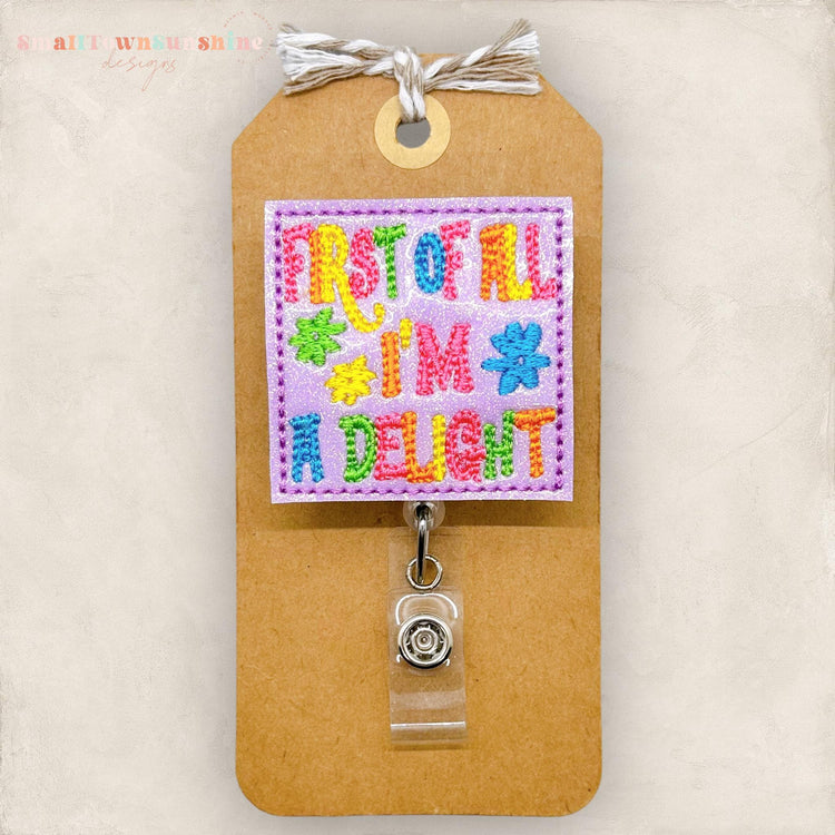 First of All Iβm a Delight Badge Topper