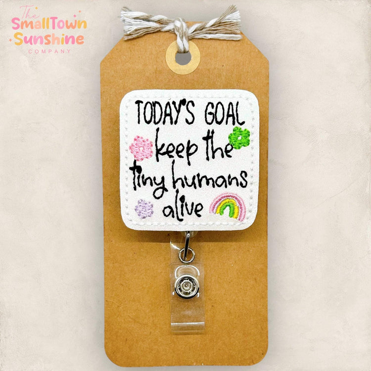 Today’s Goal Keep the Tiny Humans Alive Badge Topper