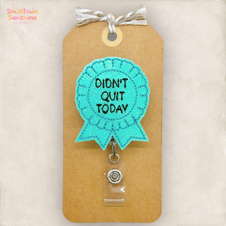 Didn’t Quit Today Badge Topper