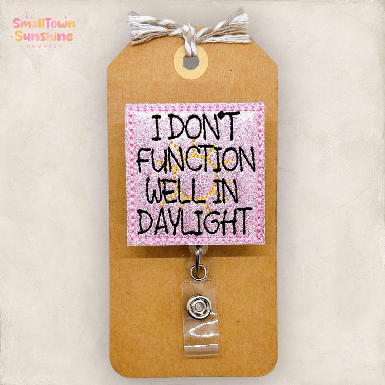 I Don’t Function Well in Daylight Badge Topper
