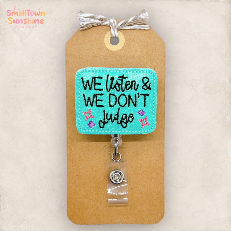 We Listen & We Don’t Judge