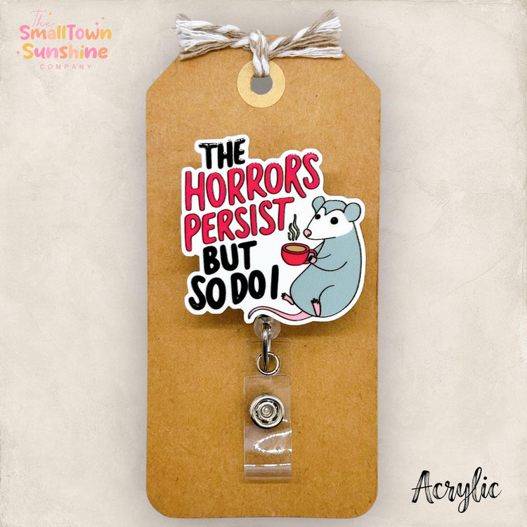 The Horrors Persist But So Do I