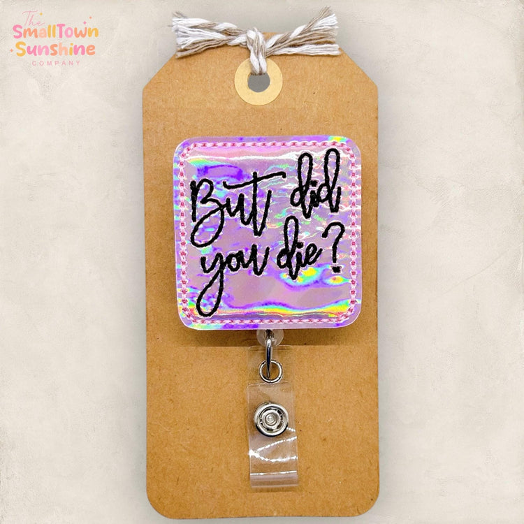But Did You Die Badge Reel, Sarcastic Medical Badge, Nurse Badge Clip, Hospital Lanyard, Coworker Gift, Badge Buddy, Retractable ID Holder