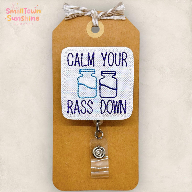 Calm Your Rass Down Badge Reel, ICU Nurse Badge Clip, EMS, Palliative Care, Hospital Lanyard, Coworker Gift, Name Tag, Retractable ID Holder
