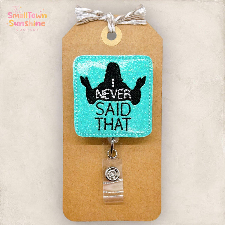 I Never Said That Badge Reel, Funny Jesus Name Tag, Nurse Badge Clip, Teacher Lanyard, Coworker Gift, Retractable ID Holder | GLITTER