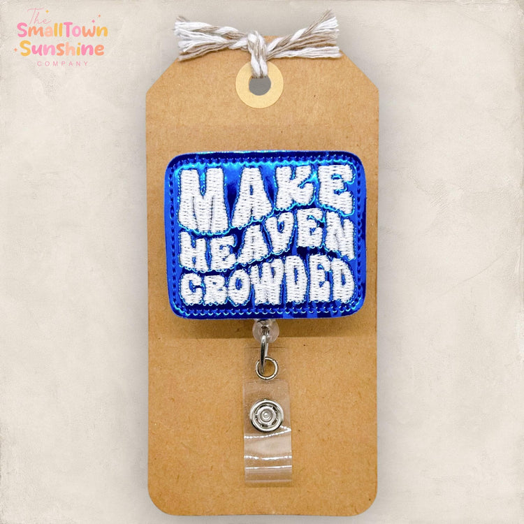 Make Heaven Crowded Badge Reel, Christian Badge Reel, Nurse Badge Clip, Teacher Lanyard, Coworker Gift, Badge Topper, Retractable ID Holder