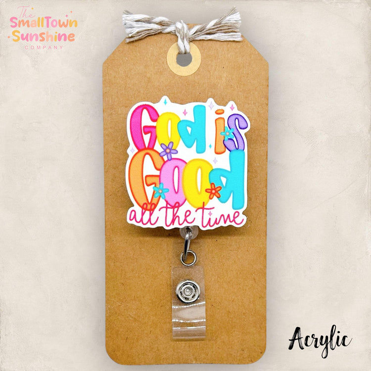 God Is Good All The Time Retractable Badge Reel: ID Holder, Name Tag, Topper, Coworker Gift, Lanyard, MRI Safe, Heavy Duty Options | ACRYLIC
