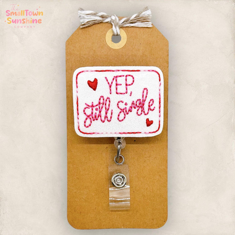 Yep Still Single Badge Reel: Anti Valentine ID Holder, Name Tag, Topper, Coworker Gift, Lanyard, MRI Safe, Heavy Duty Options | GLITTER