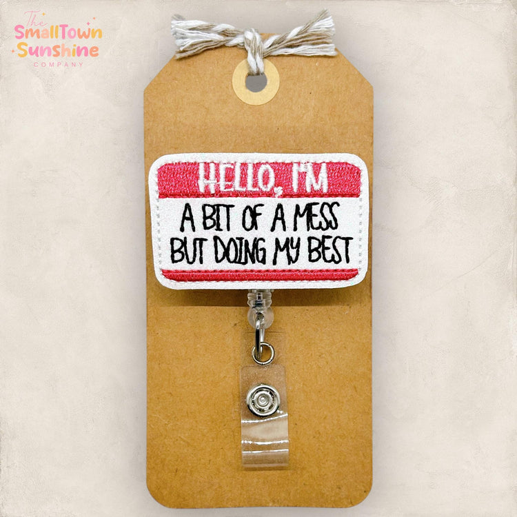 Hello I’m a Bit of a Mess Retractable Badge Reel: Funny ID Holder, Name Tag, Topper, Coworker Gift, MRI Safe, Heavy Duty Options | GLITTER