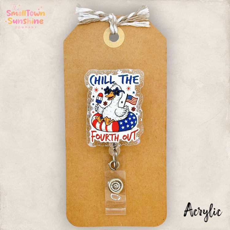 Chill the Fourth Out Retractable Badge Reel: Silly Goose ID Holder, Name Tag, Topper, Coworker Gift, Lanyard, MRI Safe, Heavy Duty | ACRYLIC