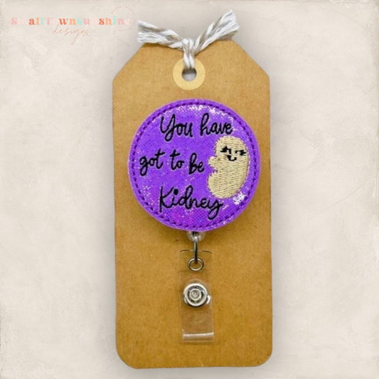 You Have Got to Be Kidney Badge Topper