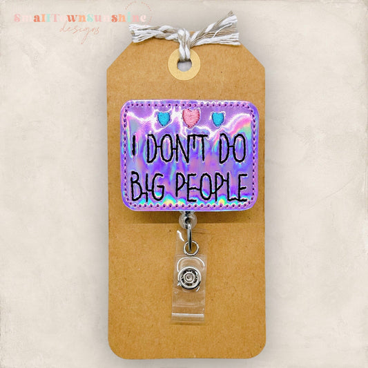 I Don’t Do Big People Badge Topper