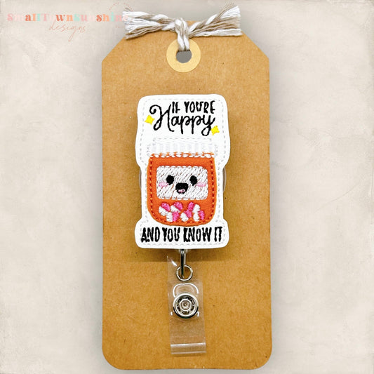 if you&#39;re happy and you know it pill bottle badge reel