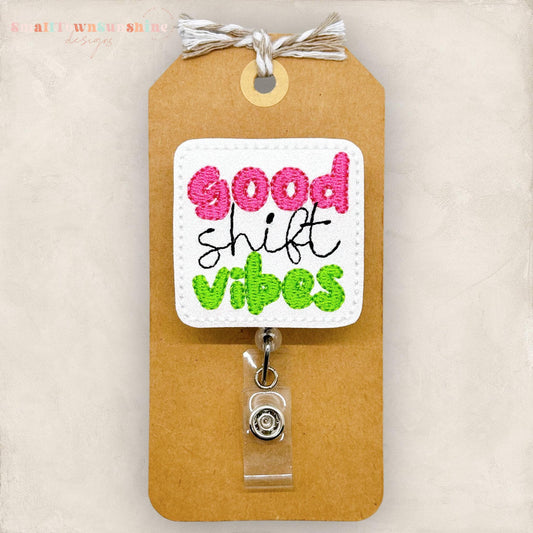 good shift vibes embroidered badge reel topper