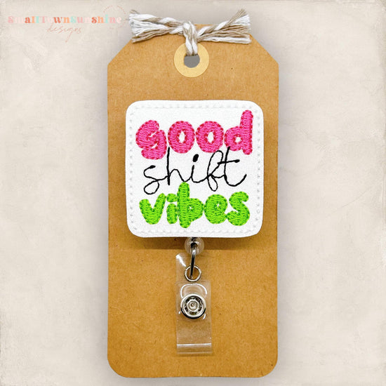 good shift vibes embroidered badge reel topper