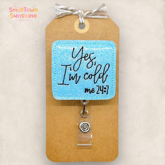 Yes I’m Cold Me 24:7 Badge Topper