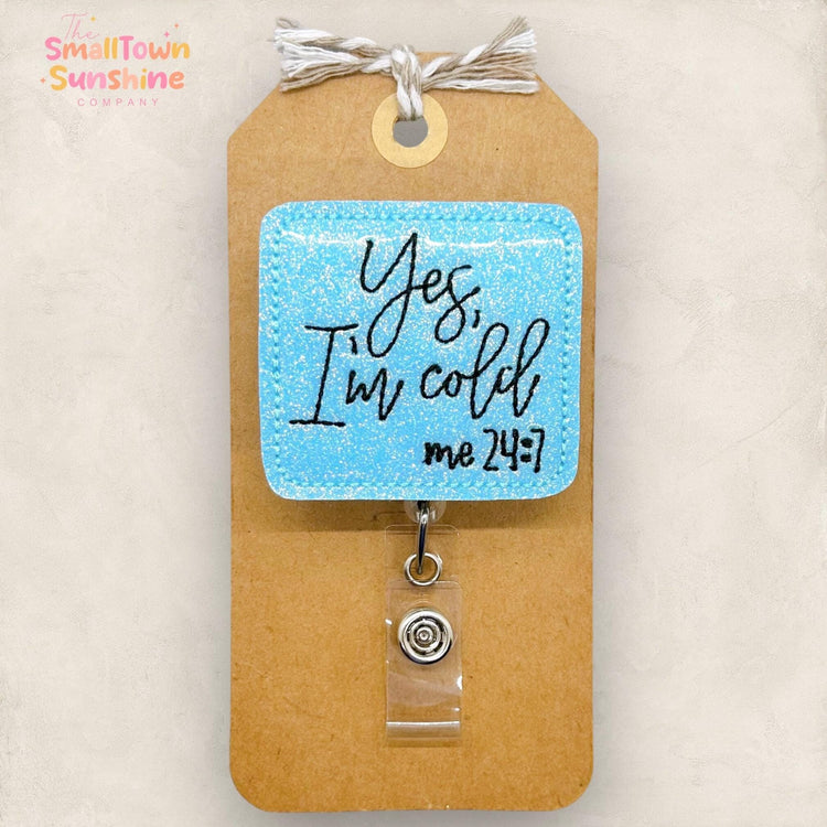 Yes I’m Cold Me 24:7 Badge Topper