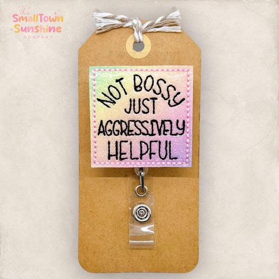 Not Bossy Just Aggressively Helpful