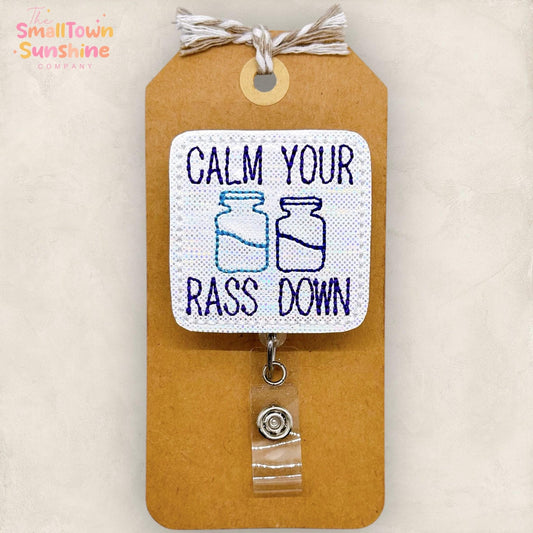 Calm Your Rass Down Badge Reel, ICU Nurse Badge Clip, EMS, Palliative Care, Hospital Lanyard, Coworker Gift, Name Tag, Retractable ID Holder
