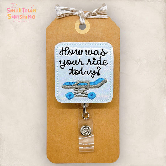 How Was Your Ride Today Badge Reel, Nurse Badge Clip, Hospital Gurney, Lanyard, Name Tag, Coworker Gift, Badge Buddy, Retractable ID Holder
