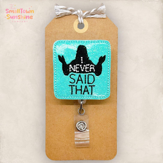 I Never Said That Badge Reel, Funny Jesus Name Tag, Nurse Badge Clip, Teacher Lanyard, Coworker Gift, Retractable ID Holder | GLITTER