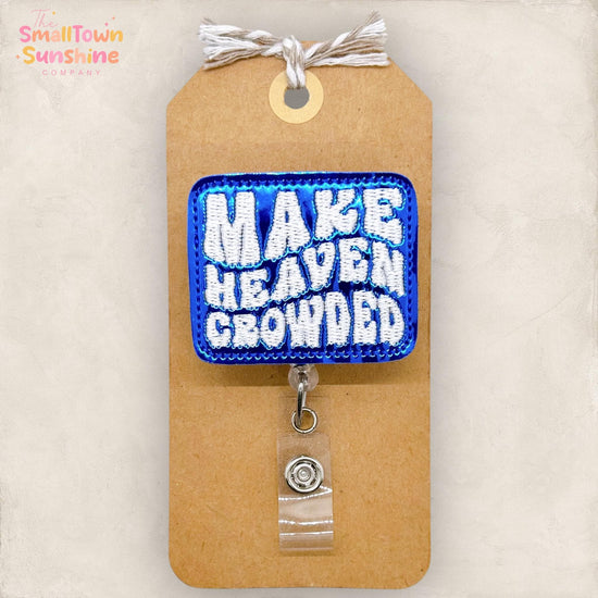 Make Heaven Crowded Badge Reel, Christian Badge Reel, Nurse Badge Clip, Teacher Lanyard, Coworker Gift, Badge Topper, Retractable ID Holder
