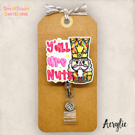 Y’all Are Nuts Badge Reel, Christmas Nutcracker Name Tag, Nurse Badge Clip, Teacher Lanyard, Coworker Gift, Retractable ID Holder | ACRYLIC