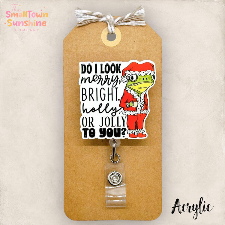 Do I Look Merry or Bright to You Badge Reel, Christmas Name Tag, Teacher Lanyard, Coworker Gift, Topper, Retractable ID Holder | ACRYLIC