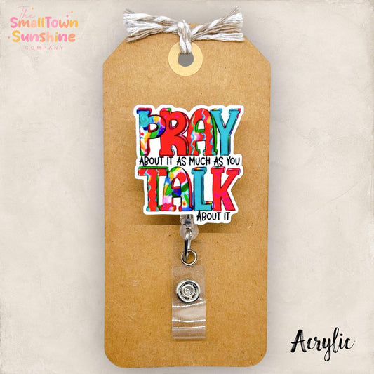 Pray About It About It Retractable Badge Reel: ID Holder, Name Tag, Topper, Coworker Gift, Lanyard, MRI Safe, Heavy Duty Options | ACRYLIC
