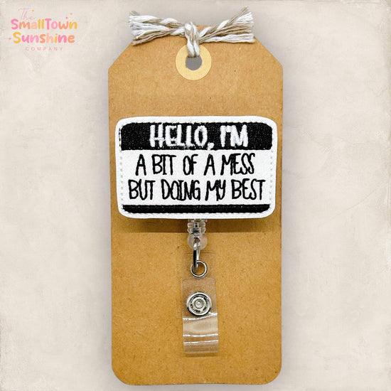 Hello I’m a Bit of a Mess Retractable Badge Reel: Funny ID Holder, Name Tag, Topper, Coworker Gift, MRI Safe, Heavy Duty Options | GLITTER