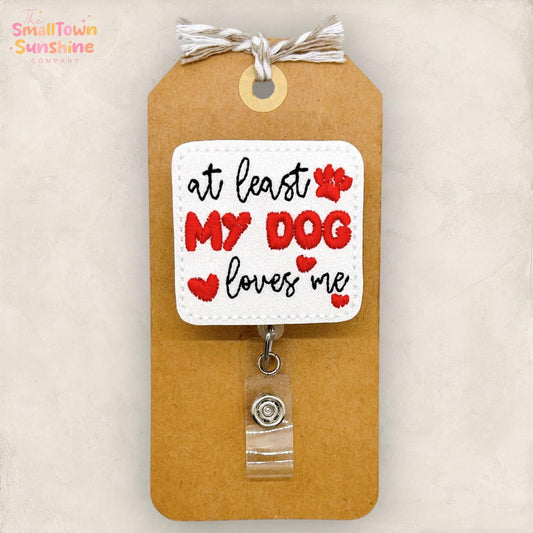 At Least My Dog Loves Me Retractable Badge Reel: Valentine ID Holder, Name Tag, Coworker Gift, Lanyard, MRI Safe, Heavy Duty | GLITTER
