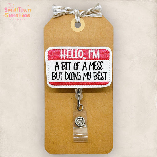 Hello I’m a Bit of a Mess Retractable Badge Reel: Funny ID Holder, Name Tag, Topper, Coworker Gift, MRI Safe, Heavy Duty Options | GLITTER