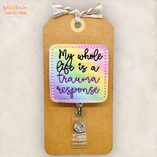 My Whole Life is a Trauma Response Retractable Badge Reel: ID Holder, Name Tag, Topper, Coworker Gift, MRI Safe, Heavy Duty Option | GLITTER