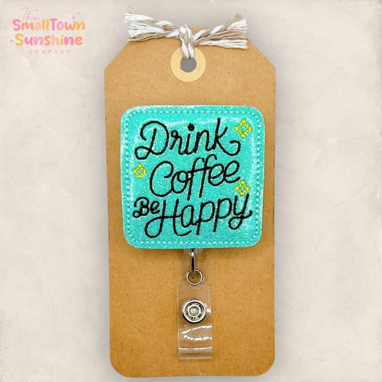 Drink Coffee Be Happy Retractable Badge Reel: ID Holder, Name Tag, Topper, Coworker Gift, Lanyard, MRI Safe, Heavy Duty Options | GLITTER