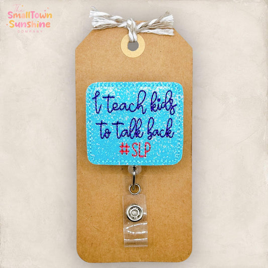I Teach Kids to Talk Back Retractable Badge Reel: SLP Id Holder, Name Tag, Topper, Coworker Gift, Lanyard, MRI Safe, Heavy Duty | GLITTER