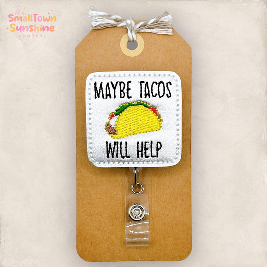 Maybe Tacos Will Help Retractable Badge Reel: ID Holder, Name Tag, Swappable Topper, Coworker Gift, Lanyard, MRI Safe, Heavy-Duty Options