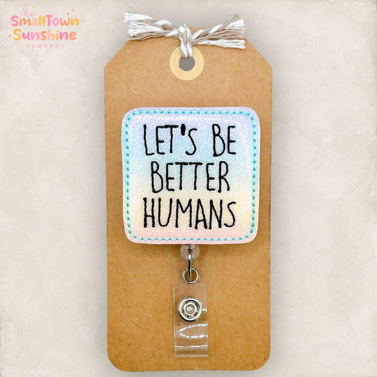 Let’s Be Better Humans Retractable Badge Reel: ID Holder, Name Tag, Topper, Coworker Gift, Lanyard, MRI Safe, Heavy Duty Options | GLITTER