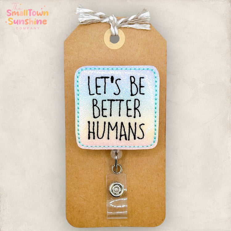 Let’s Be Better Humans Retractable Badge Reel: ID Holder, Name Tag, Topper, Coworker Gift, Lanyard, MRI Safe, Heavy Duty Options | GLITTER