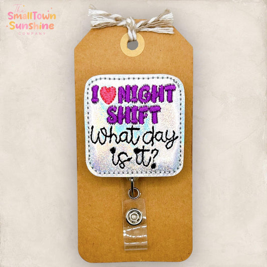 I Love Night Shift Retractable Badge Reel: What Day is It ID Holder, Name Tag, Topper, Coworker Gift, Lanyard, MRI Safe, Heavy Duty Option