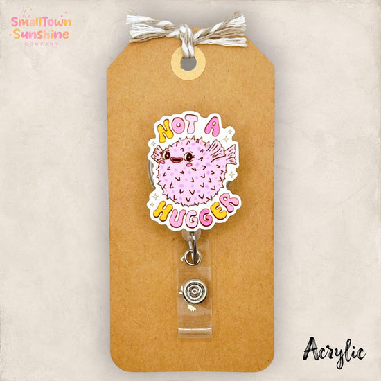 Not a Hugger Retractable Badge Reel: Blowfish ID Holder, Name Tag, Topper, Coworker Gift, Lanyard, MRI Safe, Heavy Duty Options | ACRYLIC
