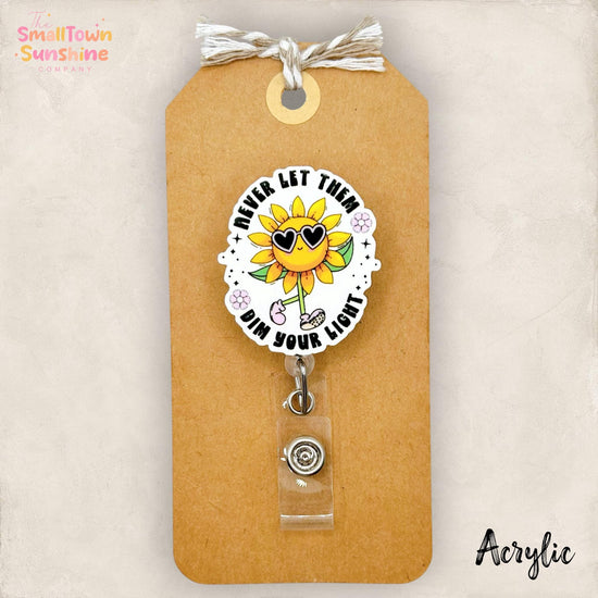 Never Let Them Dim Your Light Retractable Badge Reel: ID Holder, Name Tag, Topper, Coworker Gift, Lanyard, MRI Safe, Heavy Duty | ACRYLIC