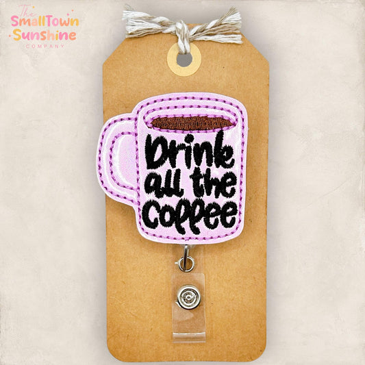 Drink All The Coffee Retractable Badge Reel: Funny Work Mug ID Holder, Name Tag, Swappable Topper, Lanyard, MRI Safe, Heavy Duty Options
