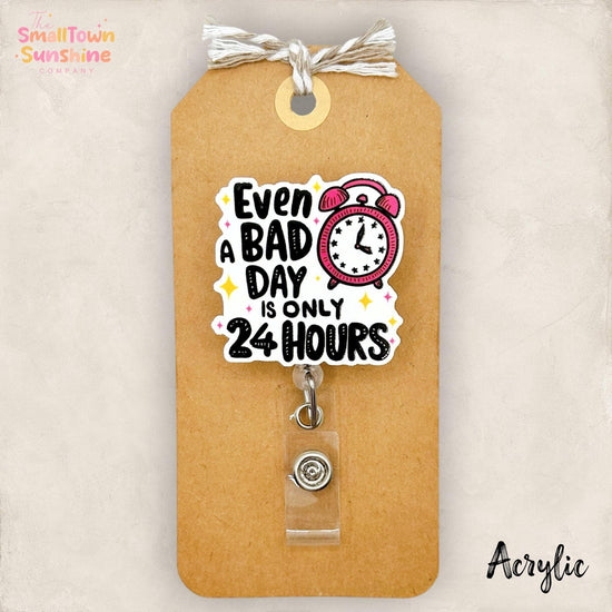 Bad Days Only 24 Hours Retractable Badge Reel: ID Holder, Name Tag, Topper, Coworker Gift, Lanyard, MRI Safe, Heavy Duty Options | ACRYLIC