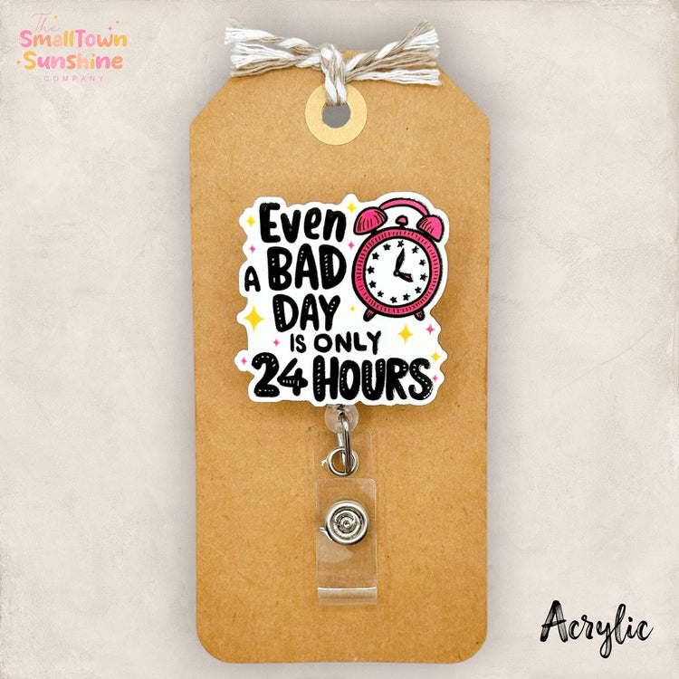Bad Days Only 24 Hours Retractable Badge Reel: ID Holder, Name Tag, Topper, Coworker Gift, Lanyard, MRI Safe, Heavy Duty Options | ACRYLIC